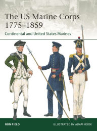 Title: The US Marine Corps 1775-1859: Continental and United States Marines, Author: Ron Field