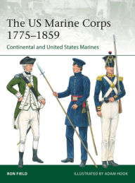 Title: The US Marine Corps 1775-1859: Continental and United States Marines, Author: Ron Field