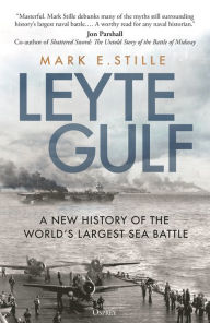Title: Leyte Gulf: A New History of the World's Largest Sea Battle, Author: Mark Stille