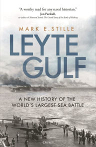 Title: Leyte Gulf: A New History of the World's Largest Sea Battle, Author: Mark Stille