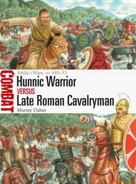 Hunnic Warrior vs Late Roman Cavalryman: Attila's Wars, AD 440-53