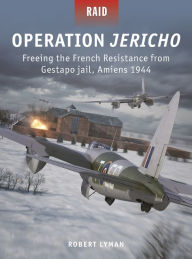 New books download free Operation Jericho: Freeing the French Resistance from Gestapo jail, Amiens 1944 MOBI RTF iBook by Robert Lyman, Adam Tooby