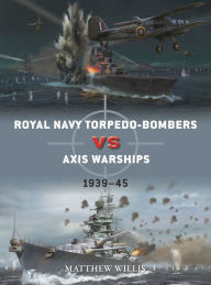 Download ebooks for ipod touch Royal Navy torpedo-bombers vs Axis warships: 1939-45 9781472852489 English version by Matthew Willis, Jim Laurier, Matthew Willis, Jim Laurier