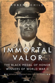 Books to download on kindle Immortal Valor: The Black Medal of Honor Winners Of World War II 9781472852854