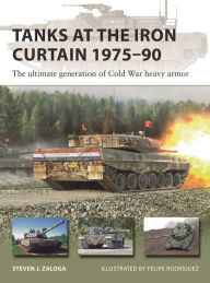 Title: Tanks at the Iron Curtain 1975-90: The ultimate generation of Cold War heavy armor, Author: Steven J. Zaloga