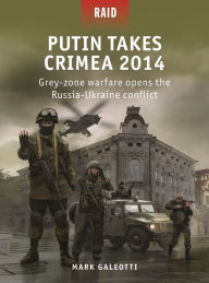 Top ebooks free download Putin Takes Crimea 2014: Grey-zone warfare opens the Russia-Ukraine conflict 9781472853844