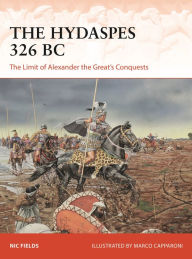 Title: The Hydaspes 326 BC: The Limit of Alexander the Great's Conquests, Author: Nic Fields