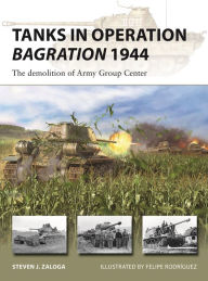 Download a book to kindle ipad Tanks in Operation Bagration 1944: The demolition of Army Group Center by Steven J. Zaloga, Felipe Rodríguez, Steven J. Zaloga, Felipe Rodríguez CHM English version 9781472853950