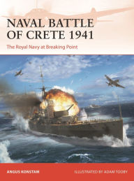 Title: Naval Battle of Crete 1941: The Royal Navy at Breaking Point, Author: Angus Konstam