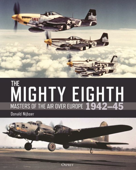 the Mighty Eighth: Masters of Air over Europe 1942-45