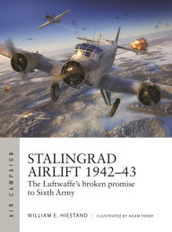 Download ebooks to ipod Stalingrad Airlift 1942-43: The Luftwaffe's broken promise to Sixth Army