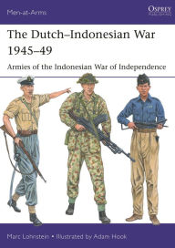 Title: The Dutch-Indonesian War 1945-49: Armies of the Indonesian War of Independence, Author: Marc Lohnstein