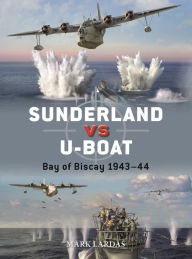 Download google books books Sunderland vs U-boat: Bay of Biscay 1943-44 by Mark Lardas, Jim Laurier 9781472854810  (English Edition)