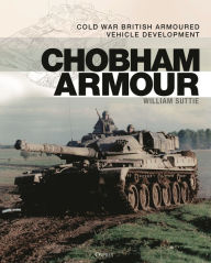 Title: Chobham Armour: Cold War British Armoured Vehicle Development, Author: William Suttie