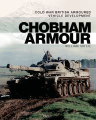 Title: Chobham Armour: Cold War British Armoured Vehicle Development, Author: William Suttie