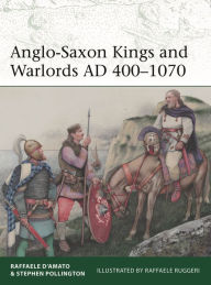 Ebook gratis italiano download ipad Anglo-Saxon Kings and Warlords AD 400-1070 by Raffaele D'Amato, Stephen Pollington, Raffaele Ruggeri 9781472855350