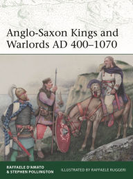 Pdf ebooks to download for free Anglo-Saxon Kings and Warlords AD 400-1070 English version ePub by Raffaele D'Amato, Stephen Pollington, Raffaele Ruggeri 9781472855350