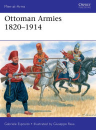 Download textbooks free Ottoman Armies 1820-1914 in English by Gabriele Esposito, Giuseppe Rava