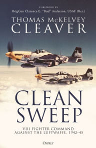 German pdf books free download Clean Sweep: VIII Fighter Command against the Luftwaffe, 1942-45 by Thomas McKelvey Cleaver, Clarence E. "Bud" Anderson (Foreword by), Thomas McKelvey Cleaver, Clarence E. "Bud" Anderson (Foreword by)