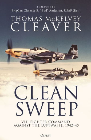 Clean Sweep: VIII Fighter Command against the Luftwaffe, 1942-45