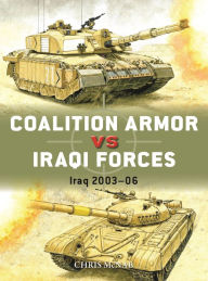 Title: Coalition Armor vs Iraqi Forces: Iraq 2003-06, Author: Chris McNab
