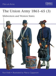 Title: The Union Army 1861-65 (3): Midwestern and Western States, Author: Ron Field