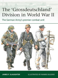 Title: The 'Grossdeutschland' Division in World War II: The German Army's premier combat unit, Author: James F. Slaughter