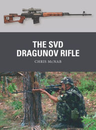 Download it book The SVD Dragunov Rifle 9781472855961 FB2 by Chris McNab, Ramiro Bujeiro, Alan Gilliland, Chris McNab, Ramiro Bujeiro, Alan Gilliland