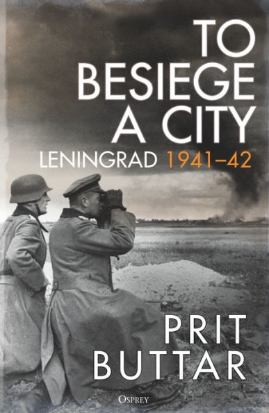 To Besiege a City: Leningrad 1941-42