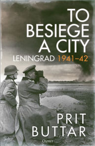 Full downloadable books for free To Besiege a City: Leningrad 1941-42 by Prit Buttar PDB FB2 English version