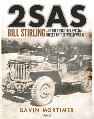 Title: 2SAS: Bill Stirling and the forgotten special forces unit of World War II, Author: Gavin Mortimer