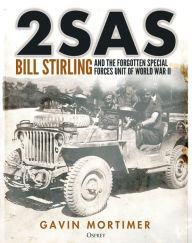Title: 2SAS: Bill Stirling and the forgotten special forces unit of World War II, Author: Gavin Mortimer