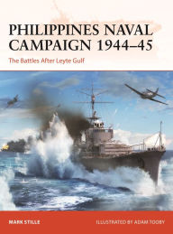 Ebook magazine pdf free download Philippines Naval Campaign 1944-45: The Battles after Leyte Gulf by Mark Stille, Adam Tooby 9781472856999 (English literature) ePub MOBI PDF