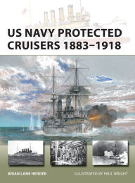 Title: US Navy Protected Cruisers 1883-1918, Author: Brian Lane Herder