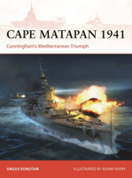 Rapidshare ebook download Cape Matapan 1941: Cunningham's Mediterranean Triumph English version by Angus Konstam, Adam Tooby 9781472857231