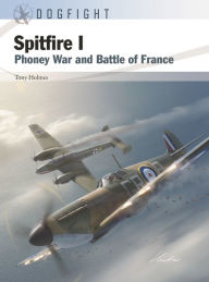 Title: Spitfire I: Phoney War and Battle of France, Author: Tony Holmes