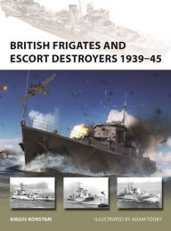 E book downloads for free British Frigates and Escort Destroyers 1939-45 (English Edition)  by Angus Konstam, Adam Tooby, Angus Konstam, Adam Tooby