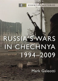 Title: Russia's Wars in Chechnya: 1994-2009, Author: Mark Galeotti