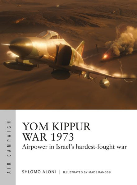 Yom Kippur War 1973: Airpower in Israel's hardest-fought war
