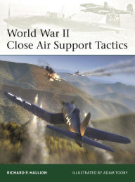 Title: World War II Close Air Support Tactics, Author: Richard P. Hallion