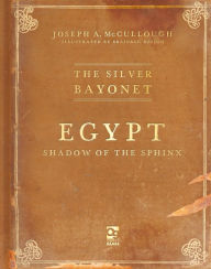 Title: The Silver Bayonet: Egypt: Shadow of the Sphinx, Author: Joseph A. McCullough