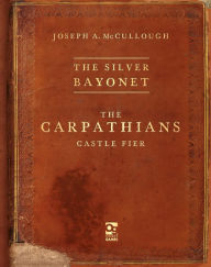 Title: The Silver Bayonet: The Carpathians: Castle Fier, Author: Joseph A. McCullough