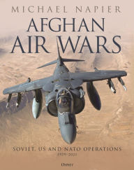 Title: Afghan Air Wars: Soviet, US and NATO operations, 1979-2021, Author: Michael Napier