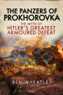 The Panzers of Prokhorovka: The Myth of Hitler's Greatest Armoured Defeat