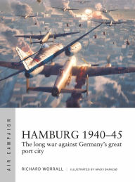Title: Hamburg 1940-45: The long war against Germany's great port city, Author: Richard Worrall