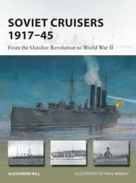Title: Soviet Cruisers 1917-45: From the October Revolution to World War II, Author: Alexander Hill