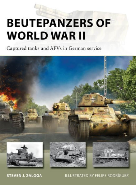 Beutepanzers of World War II: Captured tanks and AFVs in German service