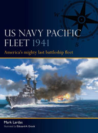 Title: US Navy Pacific Fleet 1941: America's mighty last battleship fleet, Author: Mark Lardas