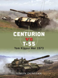 Title: Centurion vs T-55: Yom Kippur War 1973, Author: Simon Dunstan
