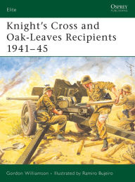 Title: Knight's Cross and Oak-Leaves Recipients 1941-45, Author: Gordon Williamson